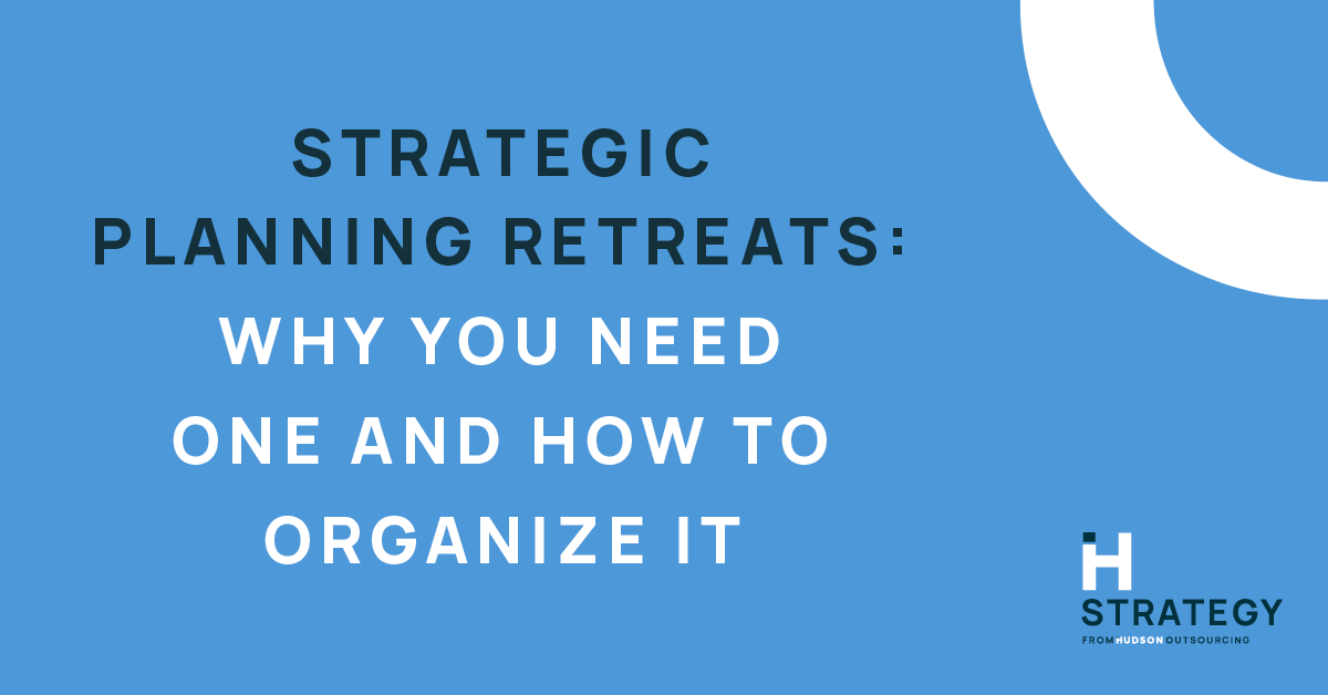 Strategic Planning Retreats: Why You Need One and How to Organize It